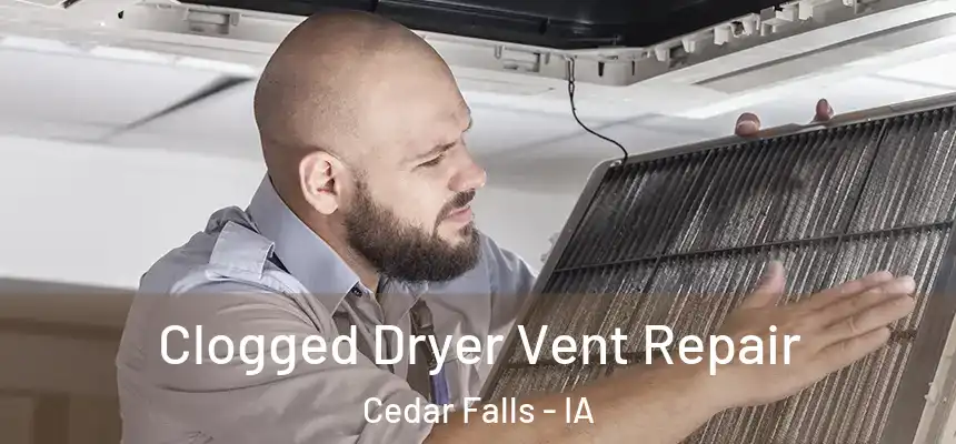  Clogged Dryer Vent Repair Cedar Falls - IA