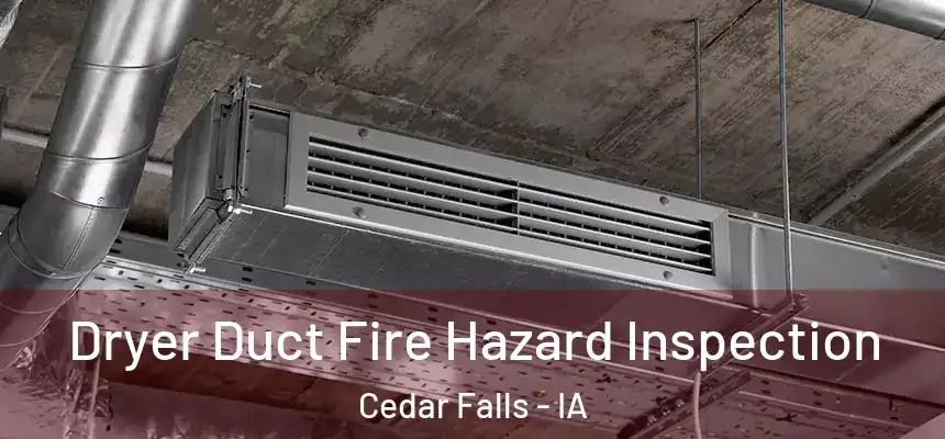  Dryer Duct Fire Hazard Inspection Cedar Falls - IA