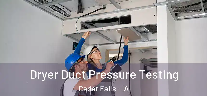  Dryer Duct Pressure Testing Cedar Falls - IA