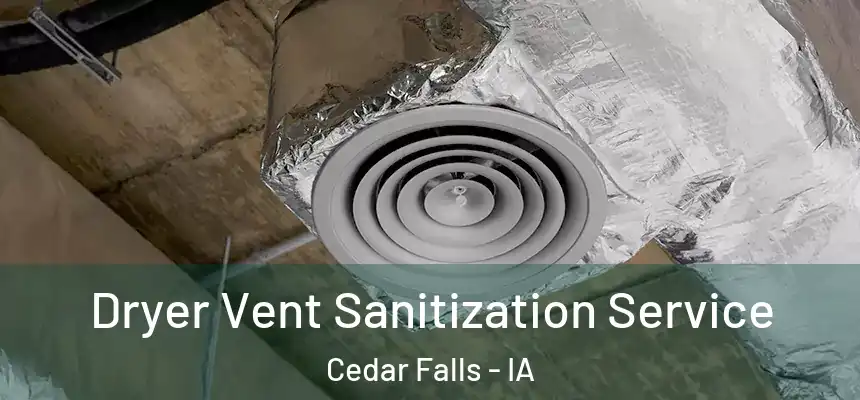  Dryer Vent Sanitization Service Cedar Falls - IA