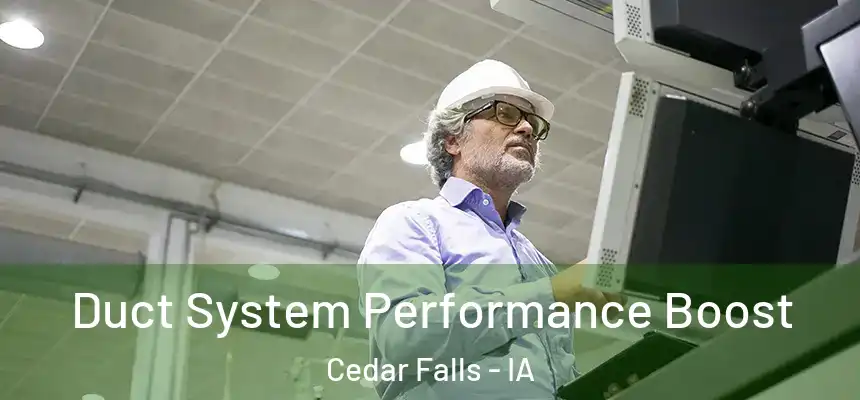  Duct System Performance Boost Cedar Falls - IA
