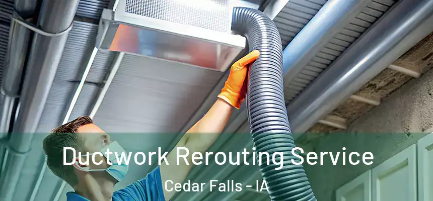  Ductwork Rerouting Service Cedar Falls - IA