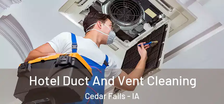  Hotel Duct And Vent Cleaning Cedar Falls - IA