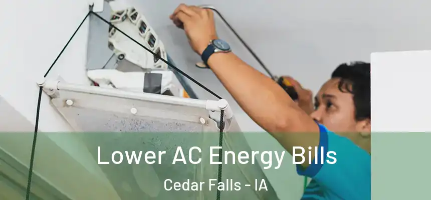  Lower AC Energy Bills Cedar Falls - IA