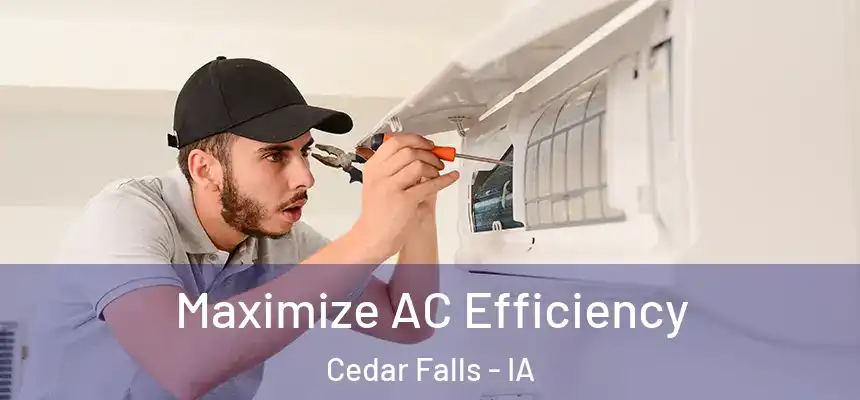  Maximize AC Efficiency Cedar Falls - IA