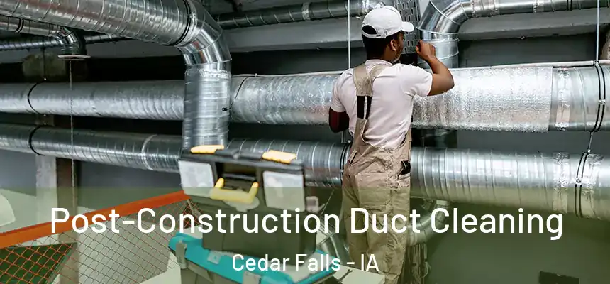  Post-Construction Duct Cleaning Cedar Falls - IA