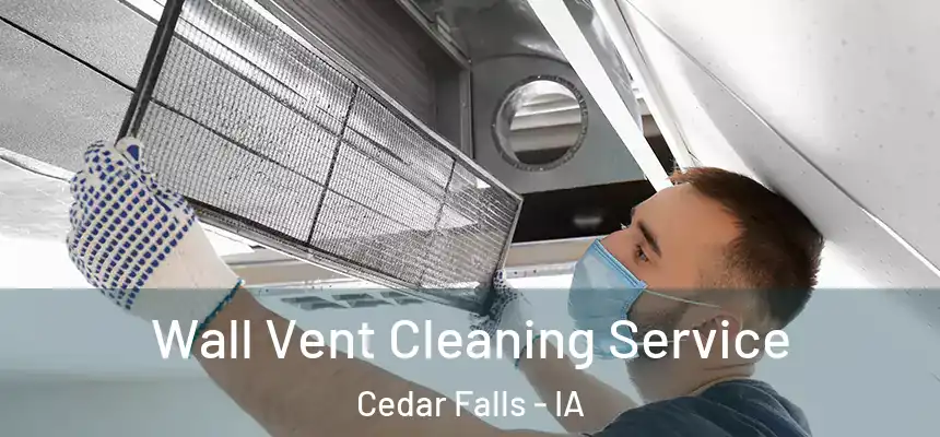  Wall Vent Cleaning Service Cedar Falls - IA